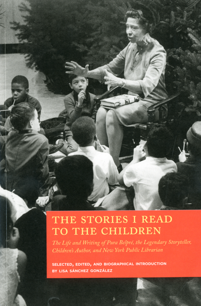 Book cover of Lisa Sánchez González's The Stories I Read to the Children: The Life and Writing of Pura Belpré, the Legendary Storyteller, Children's Author, and New York Public Librarian that displays an image of Pura Belpré performing a story to a group of children.